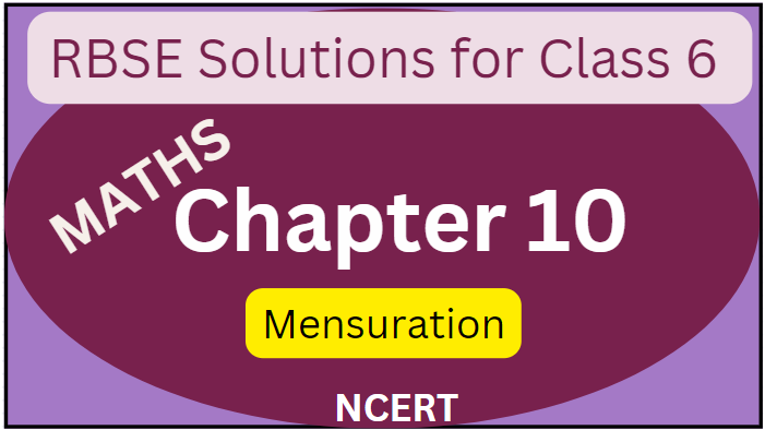 Access RBSE Solutions for Class 6 Chapter 10: Mensuration