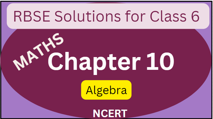 RBSE Solutions for Class 6 MATHS Chapter 11: Algebra