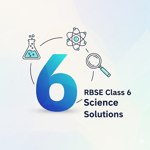 RBSE Class 6 Science Solutions - All Chapters, Books & PYQs
