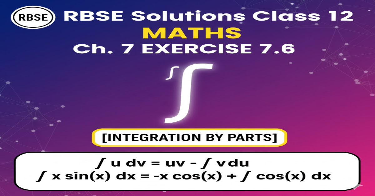 Rbse Solutions Class 12 Maths Chapter 7 Exercise 7.6 | Integration by Parts