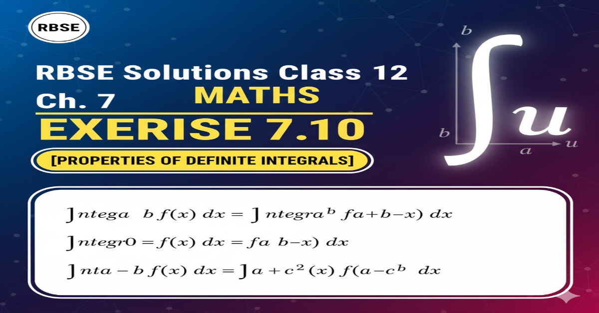 Rbse Solutions Class 12 Maths Chapter 7 Exercise 7.10 | Properties of Definite Integrals