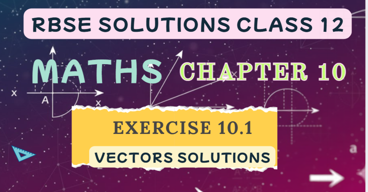 Rbse Solutions Class 12 Maths Exercise 10.1 | Vectors Solutions