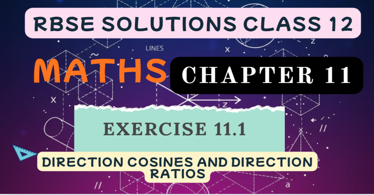 Rbse Solutions Class 12 Maths Exercise 11.1 | Direction Cosines and Direction Ratios