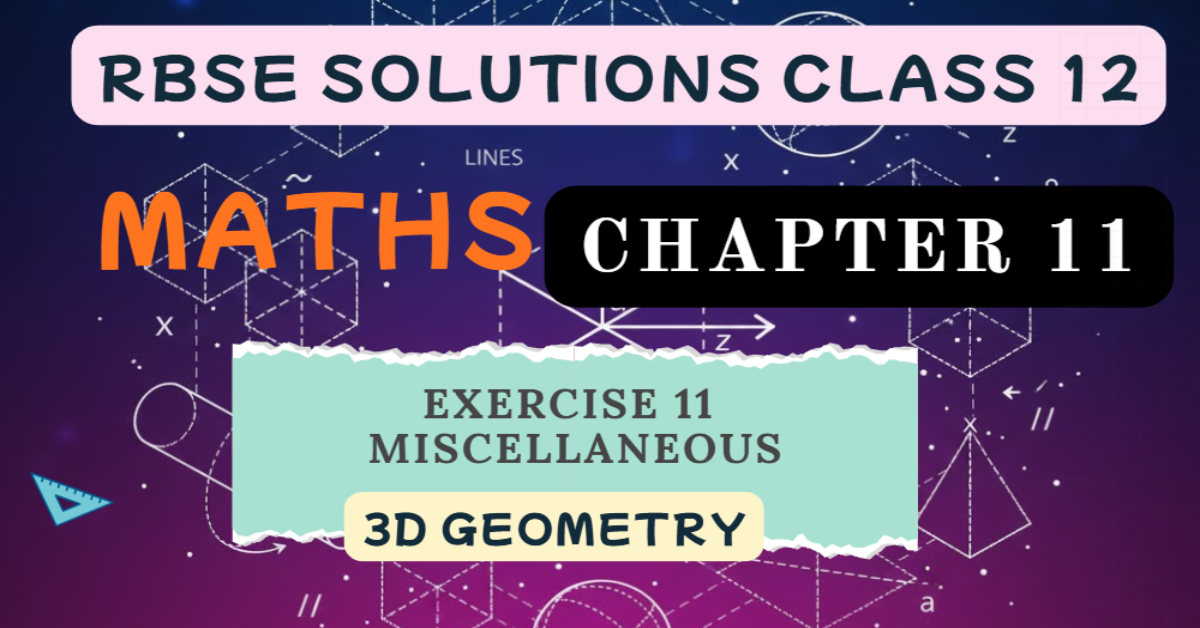 Rbse Solutions Class 12 Maths Chapter 11 Miscellaneous | 3D Geometry