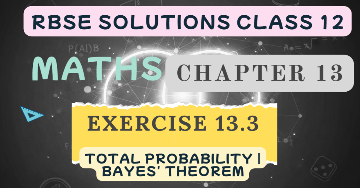 Rbse Solutions Class 12 Maths Exercise 13.3 | Total Probability | Bayes' Theorem