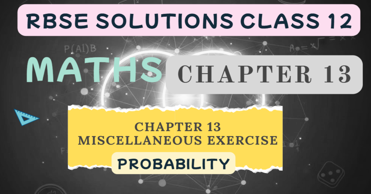 Rbse Solutions Class 12 Chapter 13 Miscellaneous Exercise | Probability