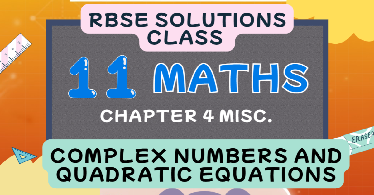 Rbse Solutions for Class 11 maths Chapter 4 Miscellaneous | Complex Numbers and Quadratic Equations