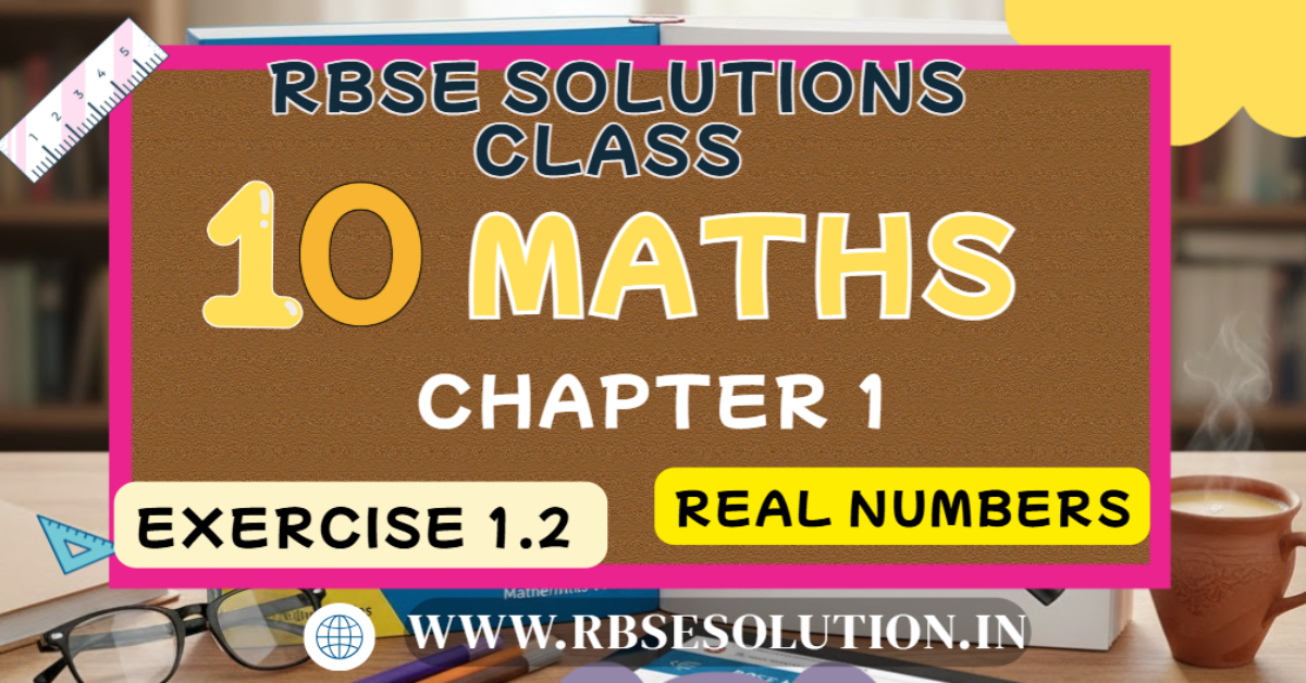 Rbse Solutions for Class 10 Maths Chapter 1 Exercise 1.2 | Real Numbers