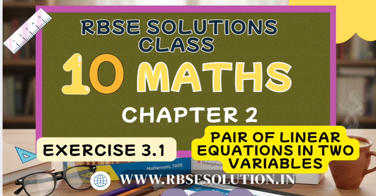 Rbse Solutions for Class 10 Maths Chapter 3 Exercise 3.1 | Pair of Linear Equations in Two Variables