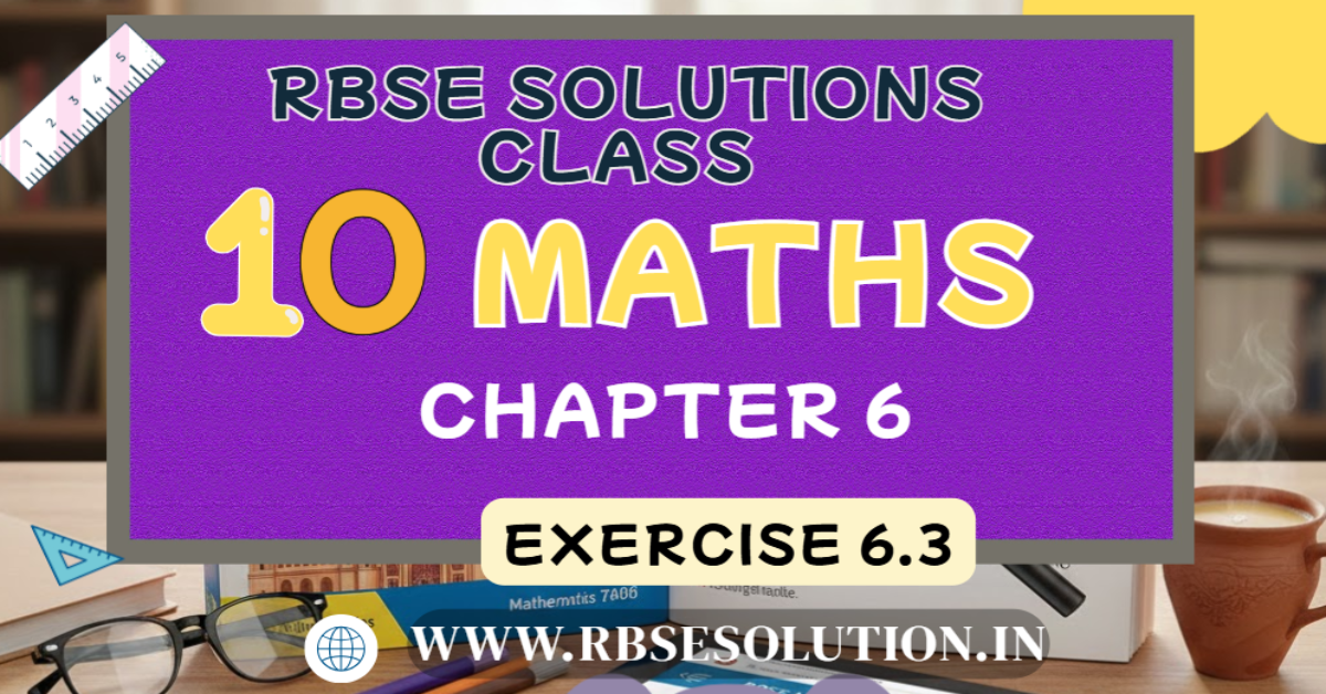 Rbse Solutions for Class 10 Maths Chapter 6 EXERCISE 6.3