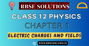 Rbse Solution for Class 12 Physics Chapter 1: Electric Charges and Fields