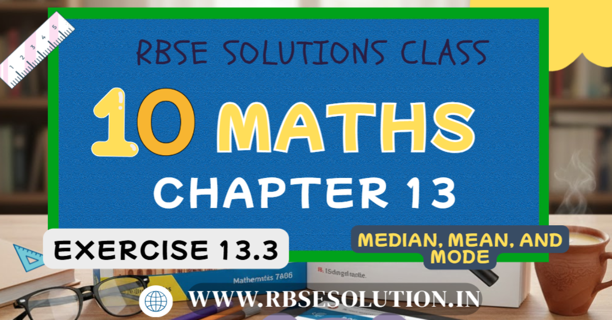 Rbse Solutions for Class 10 Maths Chapter 13 Exercise 13.3 | Median, Mean, and Mode
