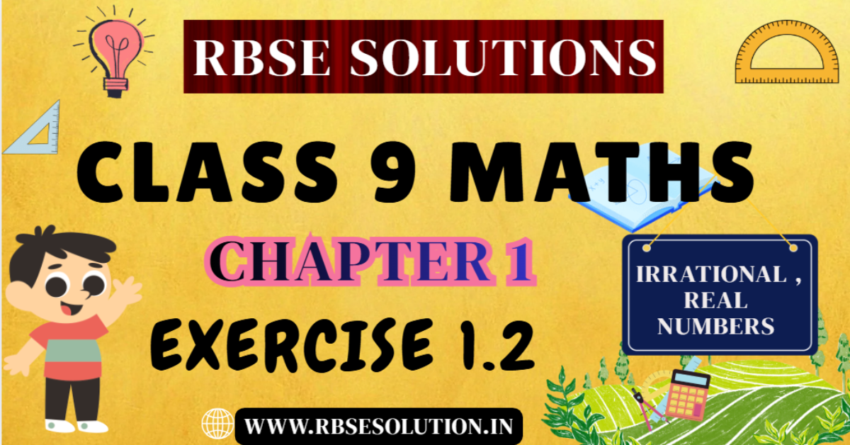 Rbse Solutions for Class 9 Maths Chapter 1 Exercise 1.2 | Irrational , Real Numbers